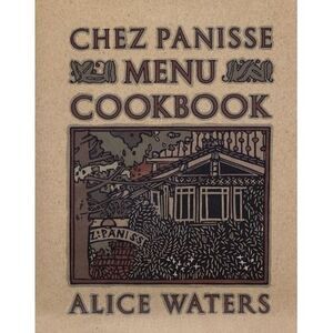 Chez Panisse Menu Cookbook -- Alice Waters